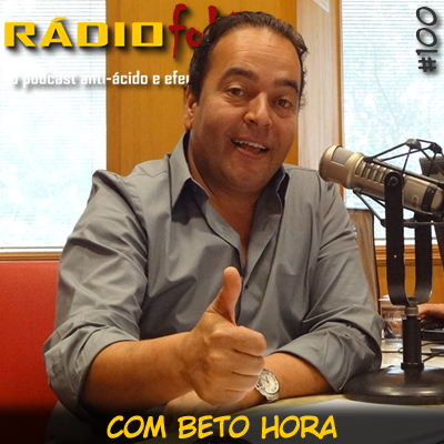 RADIOFOBIA 100 - com Beto Hora