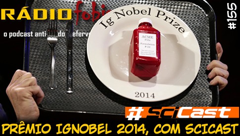 RADIOFOBIA 155 – Prêmio IgNobel 2014, com SciCast