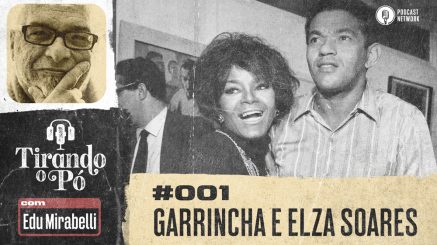 Tirando o Pó 001 – Garrincha e Elza Soares