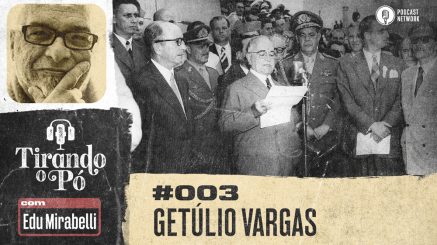 Tirando o Pó 003 – Getúlio Vargas