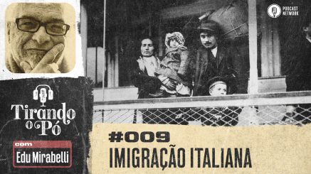Tirando o Pó 009 – Imigração Italiana