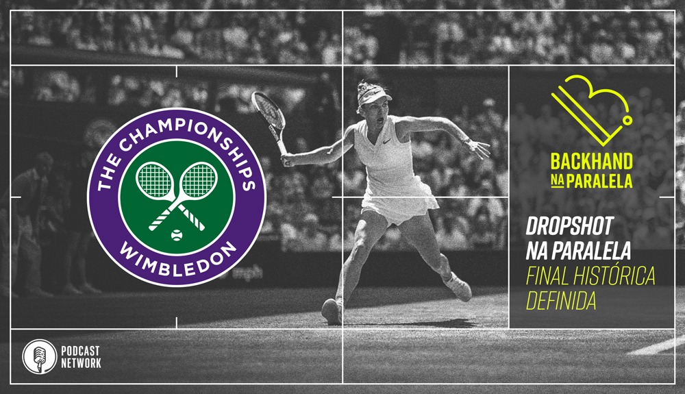Backhand na Paralela – Dropshot Wimbledon – Dia 11: Serena ou Simona?