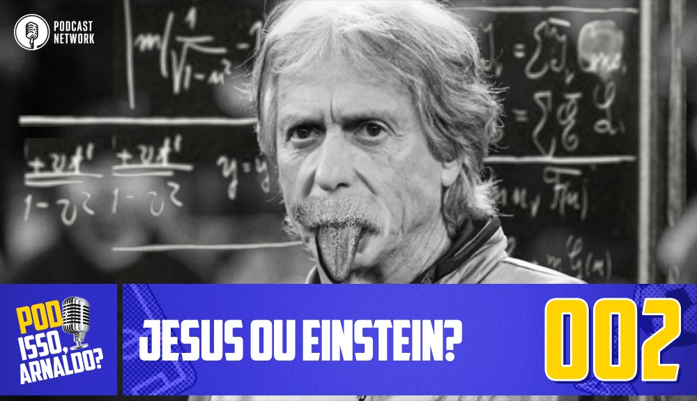 Pod Isso, Arnaldo? #002 – Jesus ou Einstein?