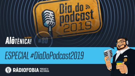 Alô Ténica! #80 – ESPECIAL #DiaDoPodcast2019