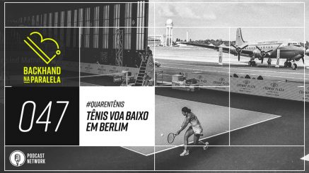 Backhand na Paralela 047 – O Tênis Voa Baixo Em Berlim – #Quarentênis – #FiqueEmCasa