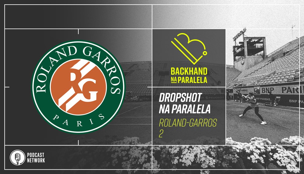 Backhand na Paralela – #DropshotNaParalela Roland-Garros 2020 – Primeira Rodada