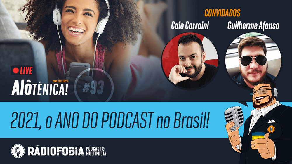 Alô Ténica! #93 – LIVE – 2021, o ANO DO PODCAST no Brasil!