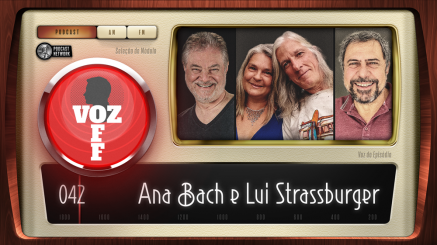 VOZ OFF 042 – Ana Bach e Lui Strassburger