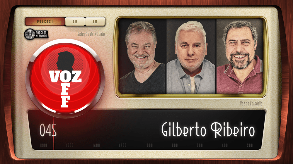 VOZ OFF 045 – Gilberto Ribeiro
