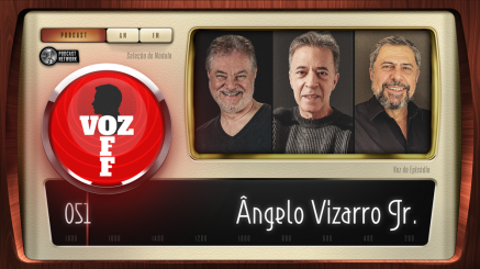 VOZ OFF 051 – Ângelo Vizarro Jr.